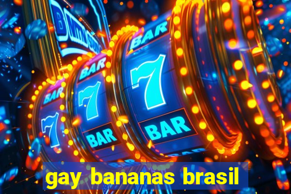 gay bananas brasil